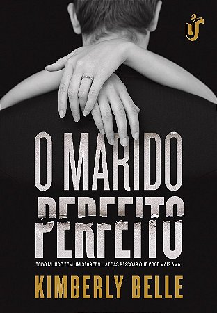 Marido Perfeito, o - Todo Mundo Tem Um Segredo... Ate as Pessoas Que Voce M