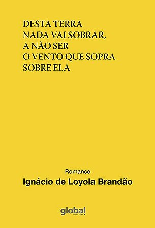 Desta Terra Nada Vai Sobrar, a Nao Ser o Vento Que Sopra sobre Ela