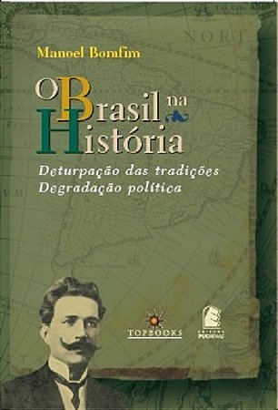 O Brasil na Historia / Deturpacao das Tradicoes / Degradacao Politica