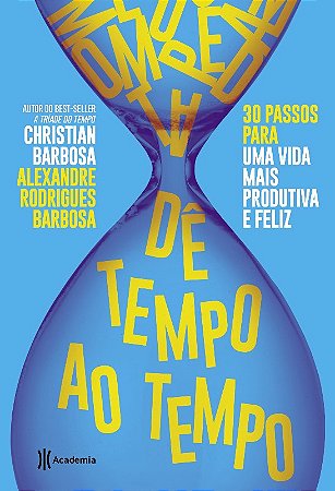 De Tempo ao Tempo - 30 Passos para Ter Uma Vida Mais Produtiva e Feliz