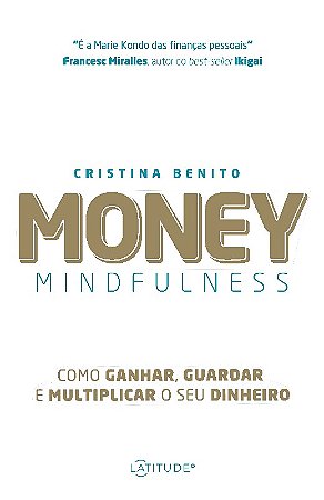Money Mindfulness: Como Ganhar, Guardar e Multiplicar o Seu Dinheiro