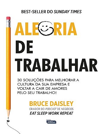 Alegria de Trabalhar: 30 Solucoes para Melhorar a Cultura da Sua Empresa E
