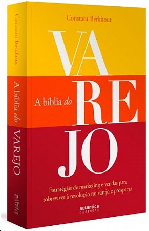 Biblia do Varejo, A: Estrategias de Marketing e Vendas para Sobreviver a re