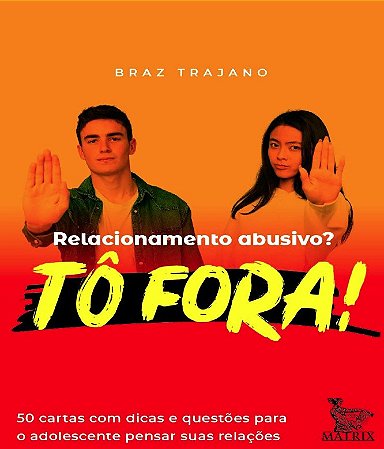 Relacionamento Abusivo  To Fora!: 50 Cartas com Dicas e Questoes para o Ado