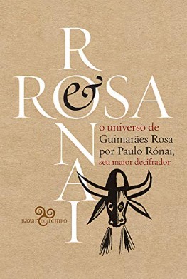 Rosa & Ronai: o Universo de Guimaraes por Paulo Ronai, Seu Maior Decifrador