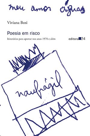 Poesia em Risco: Itinerarios para Aportar Nos Anos 1970 e Alem