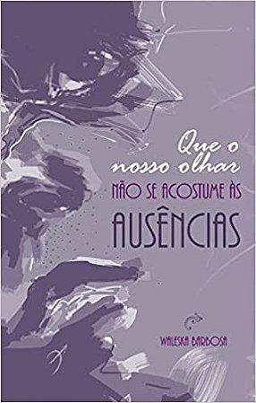 Que o Nosso Olhar Não se Acostume às Ausências