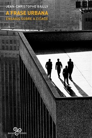 Frase Urbana, A: Ensaios sobre a Cidade