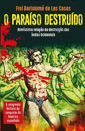 Paraiso Destruido, O: Brevissima Relacao da Destruicao das Indias Ocidentai