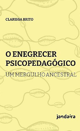 Enegrecer Psicopedagogico, O: Um Mergulho Ancestral - Volume 1