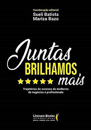 Juntas Brilhamos Mais: Trajetorias de Sucesso de Mulheres de Negocios e Pro