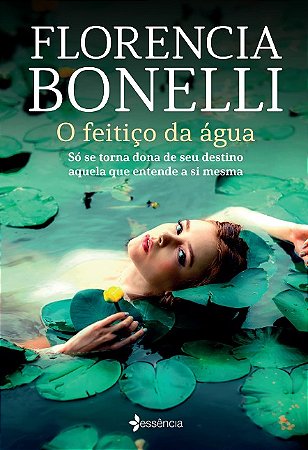 Feitico da Agua, O: so se Torna Dona de Seu Destino Aquela Que Entende a si