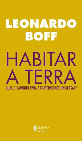 Habitar a Terra: Qual o Caminho para a Fraternidade Universal