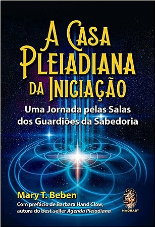 Casa Pleiadiana da Iniciacao, A: Uma Jornada Pelas Salas dos Guardioes da S