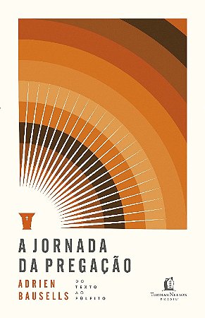 Jornada da Pregacao, A: do Texto ao Pulpito