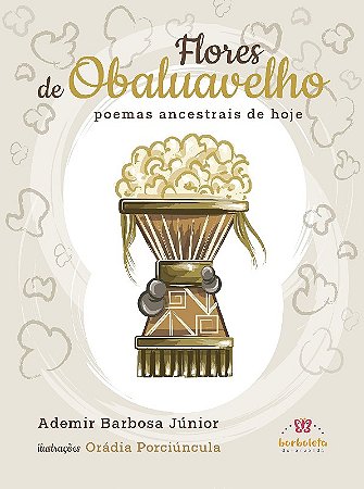 Flores de Obaluavelho: Poemas Ancestrais de Hoje