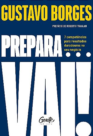 Prepara... Vai!: 7 Competencias para Resultados Duradouros no Seu Negocio