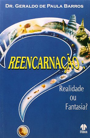 Reencarnação: Realidade Ou Fantasia
