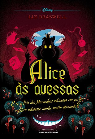 Alice às Avessas - e se o País das Maravilhas Estivesse em Perigo e Alice E
