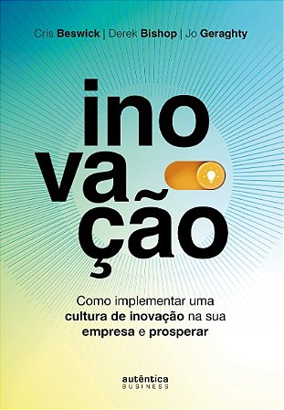 Inovacao: Como Implementar Uma Cultura de Inovacao na Sua Empresa e Prosper