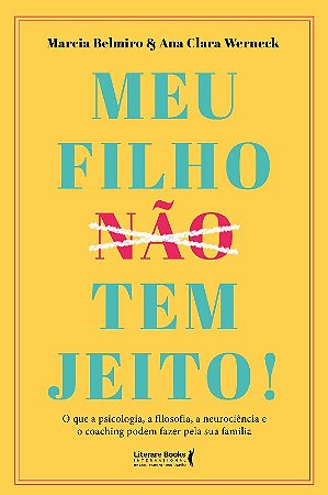 Meu Filho (nao) Tem Jeito!: o Que a Psicologia, a Filosofia , a Neurocienci