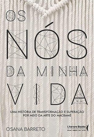 Nos da Minha Vida, Os: Uma Historia de Transformacao e Superacao por Meio