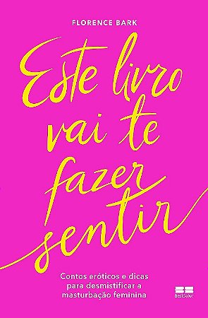 Este Livro Vai te Fazer Sentir: Contos Eroticos e Dicas para Desmistificar