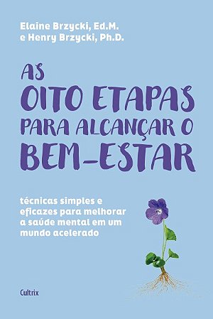 Oito Etapas para Alcancar o Bem-estar, As: Tecnicas Simples e Eficazes para
