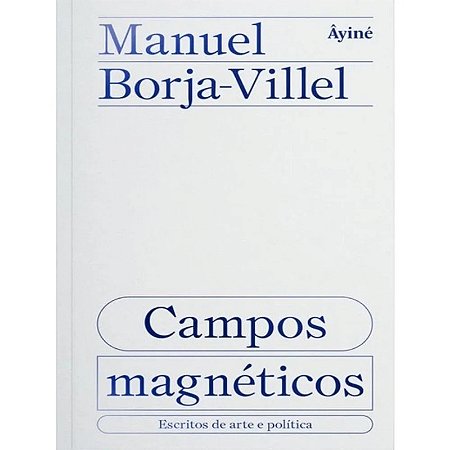 Campos Magneticos - Escritos de Arte e Politica