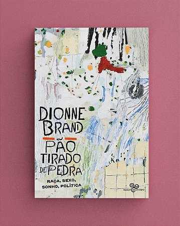 Pao Tirado de Pedra: Raca, Sexo, Sonho, Politica