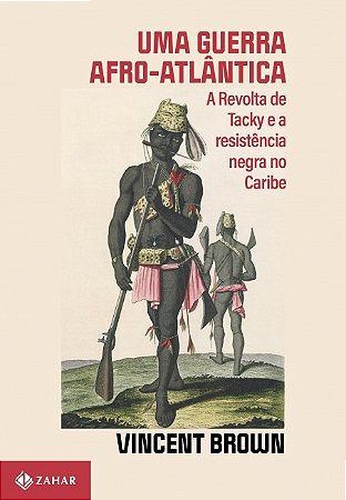 Guerra Afro-atlantica, Uma: a Revolta de Tacky e a Resistencia Negra no Car