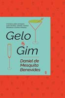 Gelo e Gim - Cronicas sobre os Melhores Drinques, Suas Receitas e a Arte de