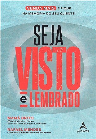 Seja Visto e Lembrado - o Guia Pratico para Viver Mais e Ficar na Memoria D