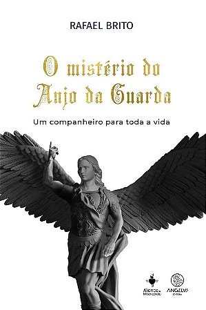Misterio do Anjo da Guarda, O: Um Companheiro para Toda a Vida
