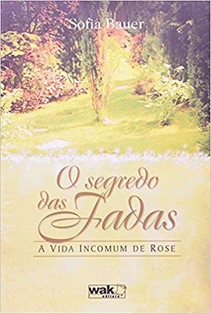 Segredo das Fadas, o - a Vida Incomum de Rose