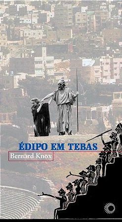 Edipo em Tebas - o Heroi Tragico de Sofocles e Seu Tempo