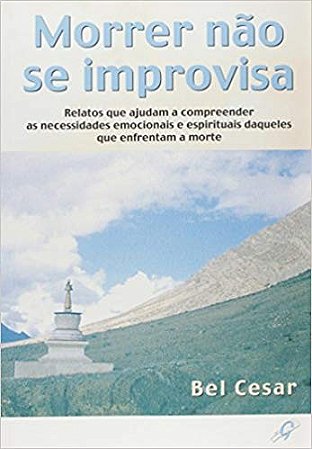 Morrer Nao se Improvisa: Relatos Que Ajudam a Compreender as Necessidades E