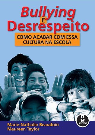 Bullying e Desrespeito - Como Acabar com Essa Cultura na Escola