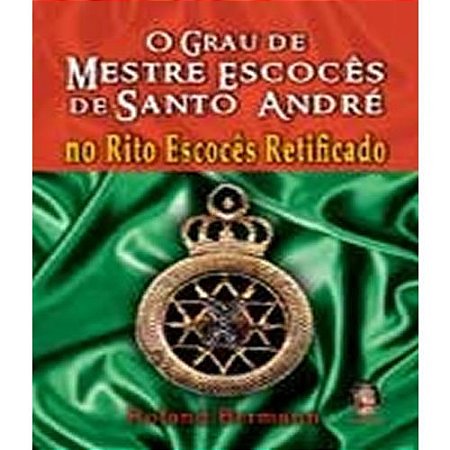 Grau de Mestre Escoces de Santo Andre, o - no Rito Escoces Retificado