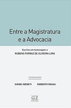 Entre a Magistratura e a Advocacia: Escritos em Homenagem a Rubens Ferraz D