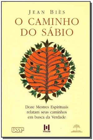 Caminho do Sabio, o - 12 Mestres Espirituais Relatam Seus Caminhos em Busca