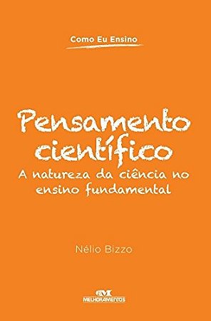 Pensamento Cientifico - a Natureza da Ciencia no Ensino Fundamental - Col.c
