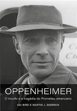 Oppenheimer: o Triunfo e a Tragedia do Prometeu Americano