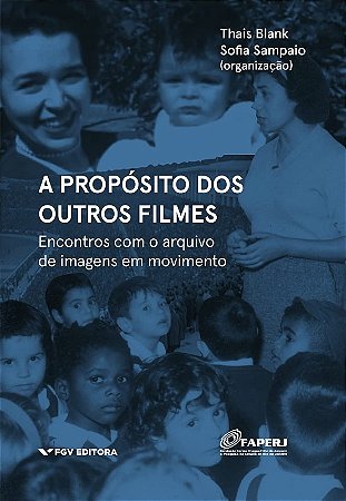 Proposito dos Outros Filmes, A: Encontros com o Arquivo de Imagens em Movi