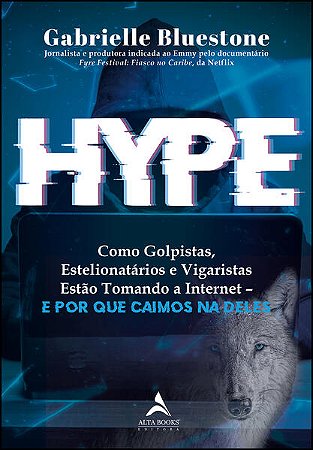 Hype: Como Golpistas, Estelionatarios e Vigaristas Estao Tomando a Internet