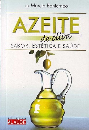 Azeite de Oliva: Sabor, Estetica e Saude