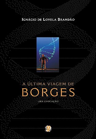 Ultima Viagem de Borges, a - Uma Evocacao