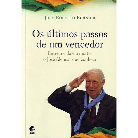 Ultimos Passos de Um Vencedor, os - entre a Vida e a Morte, o Jose Alencar