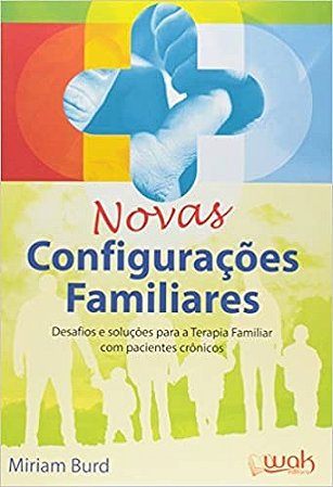 Novas Configuracoes Familiares - Desafios e Solucoes para a Terapia Familia
