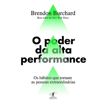 Poder da Alta Performance, o - os Habitos Que Tornam as Pessoas Extraordina